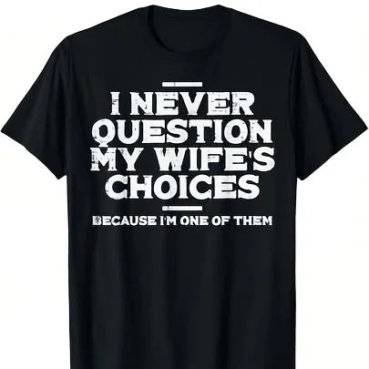 I Never Question My Wifes Choice Im 1 Funny Saying Husband T-Shirt