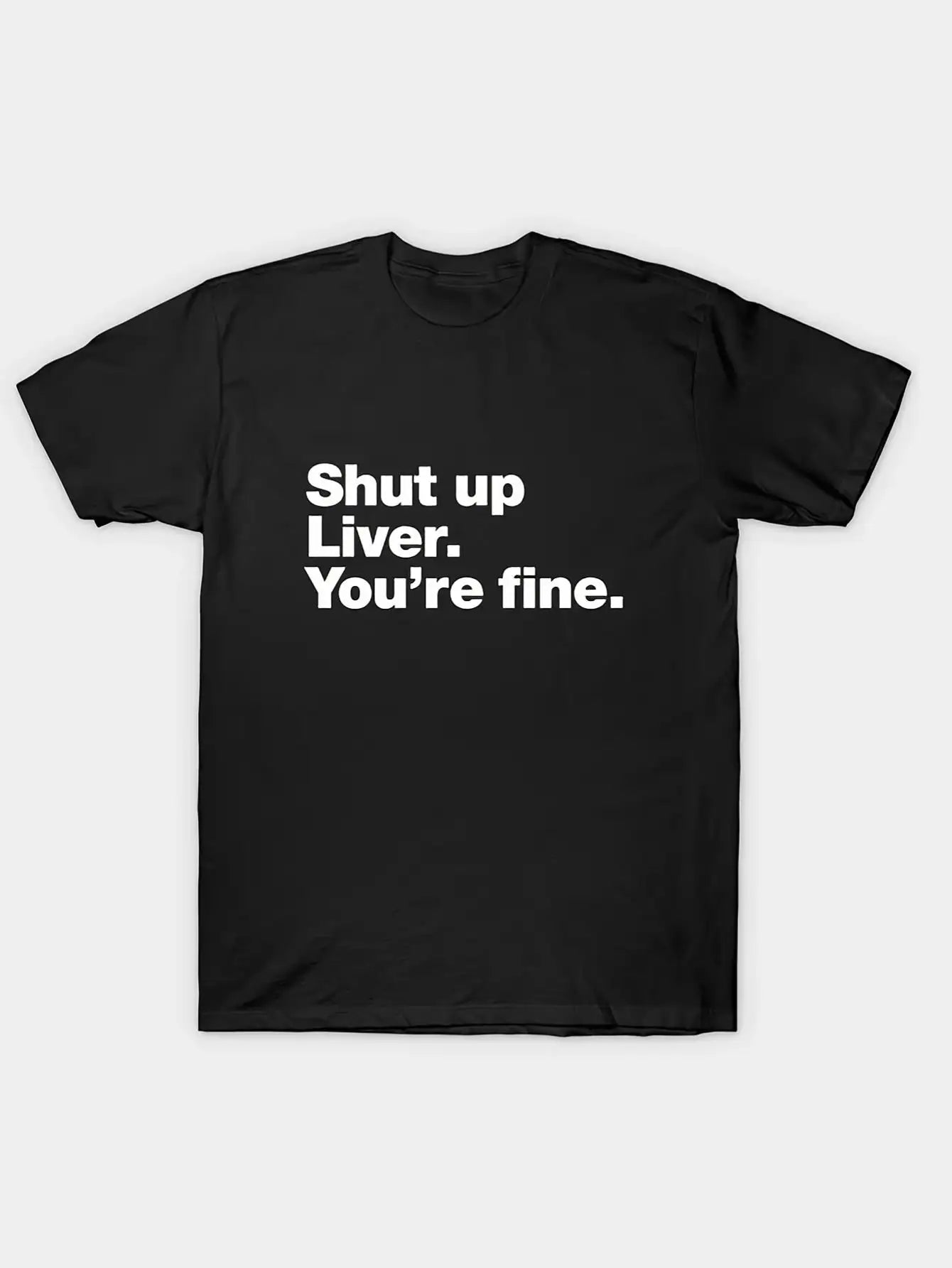 Men's Front Print T-shirt Shut Up Liver You're Fine 100% Cotton