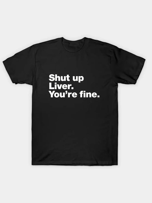 Men's Front Print T-shirt Shut Up Liver You're Fine 100% Cotton